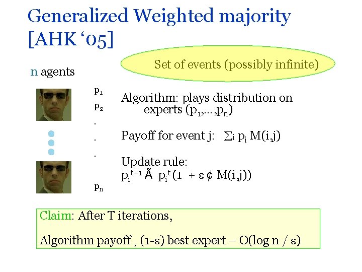 Generalized Weighted majority [AHK ‘ 05] Set of events (possibly infinite) n agents p