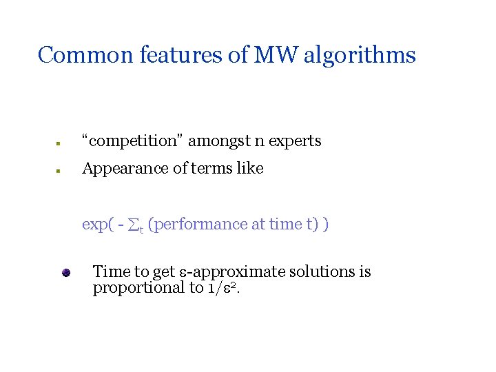 Common features of MW algorithms “competition” amongst n experts Appearance of terms like exp(