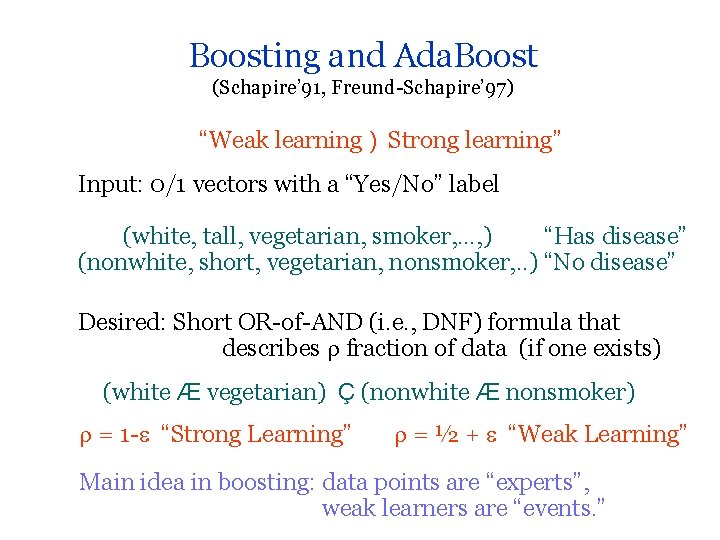 Boosting and Ada. Boost (Schapire’ 91, Freund-Schapire’ 97) “Weak learning ) Strong learning” Input: