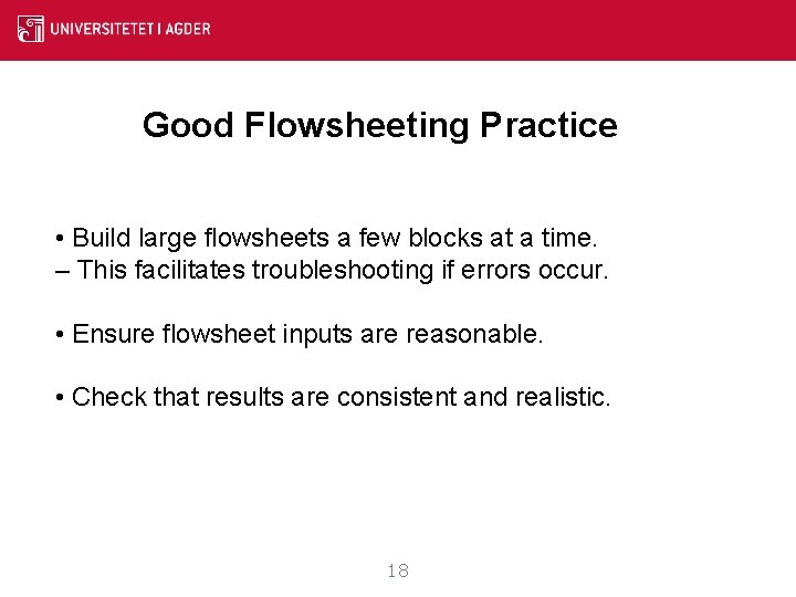 Good Flowsheeting Practice • Build large flowsheets a few blocks at a time. – Good Flowsheeting Practice • Build large flowsheets a few blocks at a time. –
