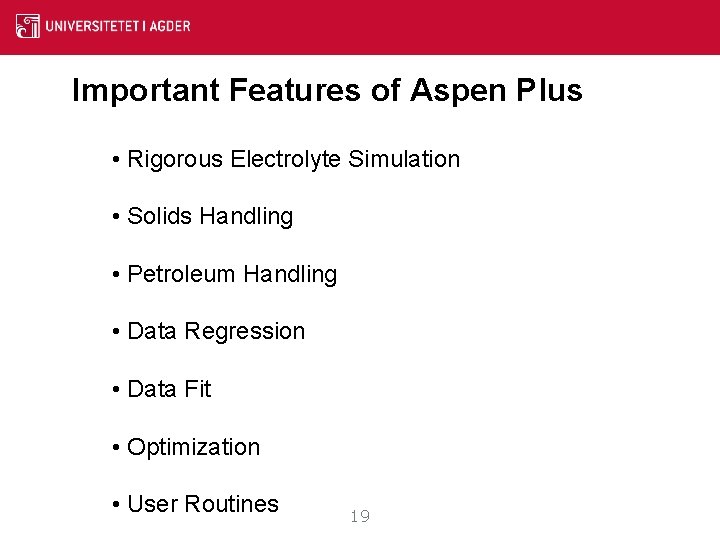 Important Features of Aspen Plus • Rigorous Electrolyte Simulation • Solids Handling • Petroleum Important Features of Aspen Plus • Rigorous Electrolyte Simulation • Solids Handling • Petroleum