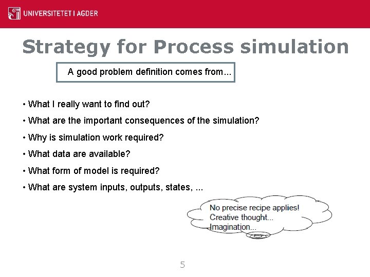 Strategy for Process simulation A good problem definition comes from. . . • What Strategy for Process simulation A good problem definition comes from. . . • What