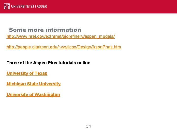 Some more information http: //www. nrel. gov/extranet/biorefinery/aspen_models/ http: //people. clarkson. edu/~wwilcox/Design/Aspn. Phas. htm Three Some more information http: //www. nrel. gov/extranet/biorefinery/aspen_models/ http: //people. clarkson. edu/~wwilcox/Design/Aspn. Phas. htm Three