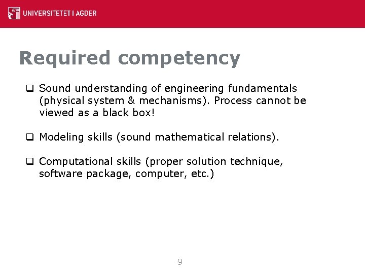 Required competency q Sound understanding of engineering fundamentals (physical system & mechanisms). Process cannot Required competency q Sound understanding of engineering fundamentals (physical system & mechanisms). Process cannot