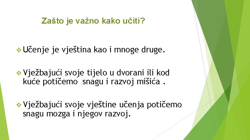 Zašto je važno kako učiti? v Učenje je vještina kao i mnoge druge. v