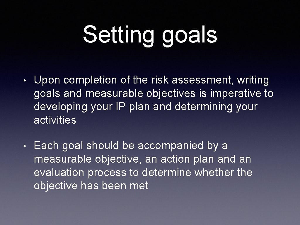 Setting goals • Upon completion of the risk assessment, writing goals and measurable objectives Setting goals • Upon completion of the risk assessment, writing goals and measurable objectives