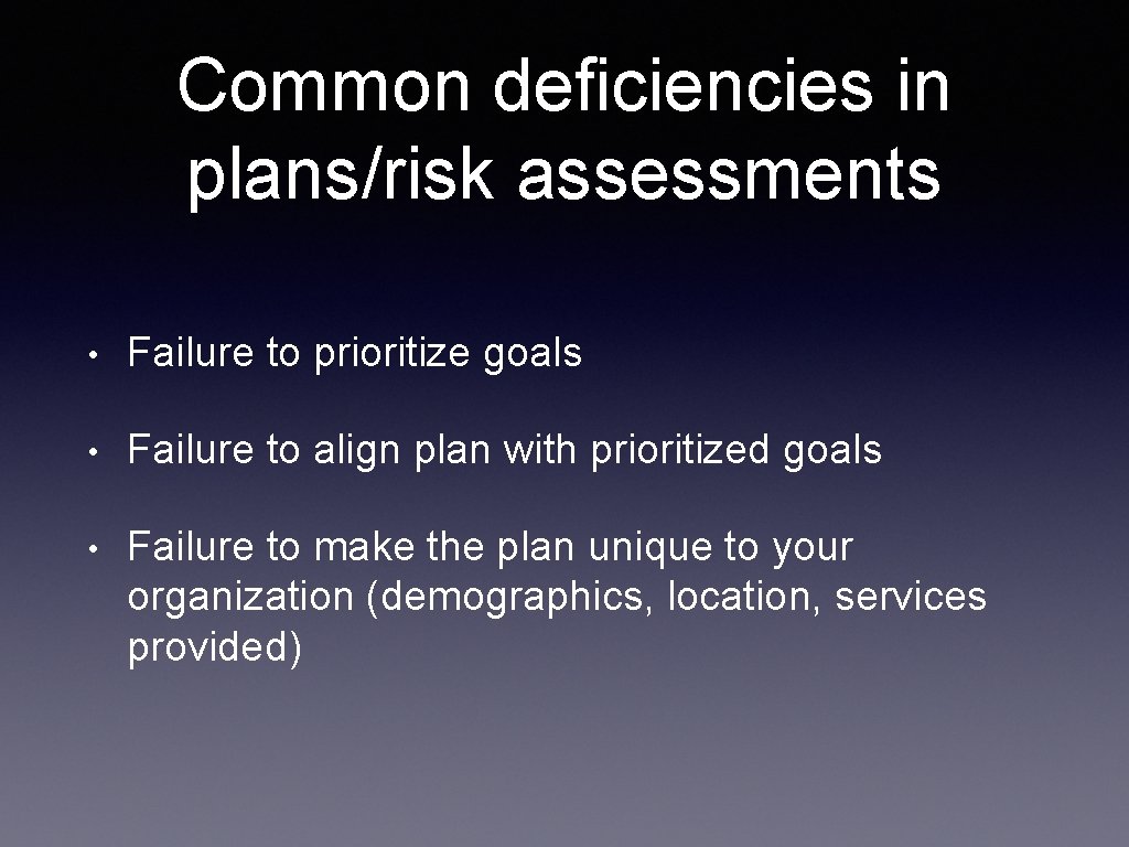 Common deficiencies in plans/risk assessments • Failure to prioritize goals • Failure to align Common deficiencies in plans/risk assessments • Failure to prioritize goals • Failure to align
