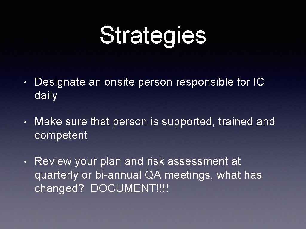 Strategies • Designate an onsite person responsible for IC daily • Make sure that Strategies • Designate an onsite person responsible for IC daily • Make sure that
