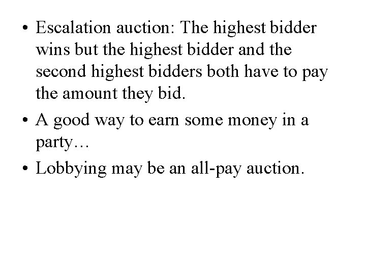  • Escalation auction: The highest bidder wins but the highest bidder and the