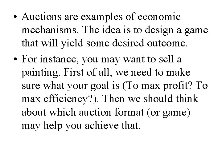  • Auctions are examples of economic mechanisms. The idea is to design a