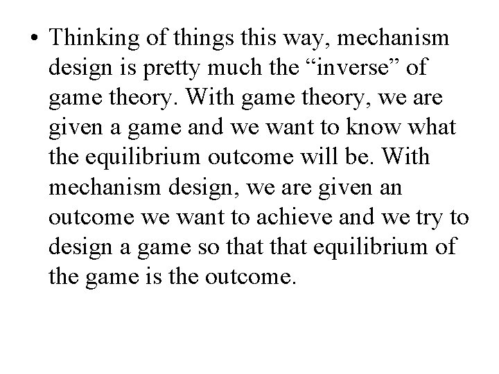  • Thinking of things this way, mechanism design is pretty much the “inverse”