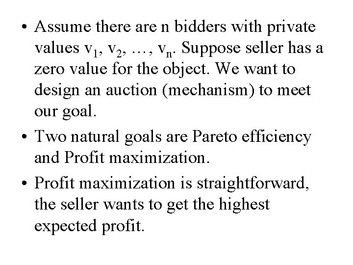  • Assume there are n bidders with private values v 1, v 2,