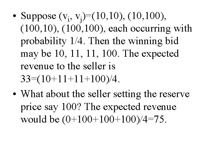 • Suppose (vi, vj)=(10, 10), (10, 100), (100, 100), each occurring with probability • Suppose (vi, vj)=(10, 10), (10, 100), (100, 100), each occurring with probability