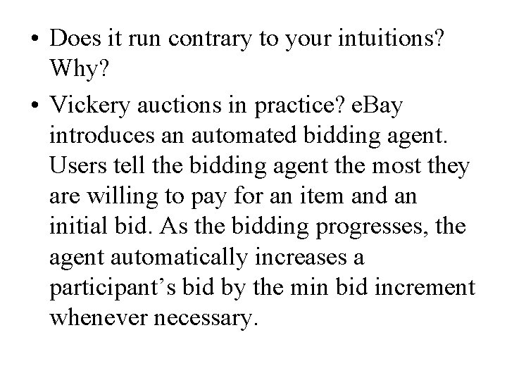  • Does it run contrary to your intuitions? Why? • Vickery auctions in