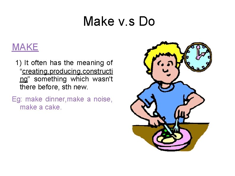 Making Def Make v s Do MAKE 1 It often
