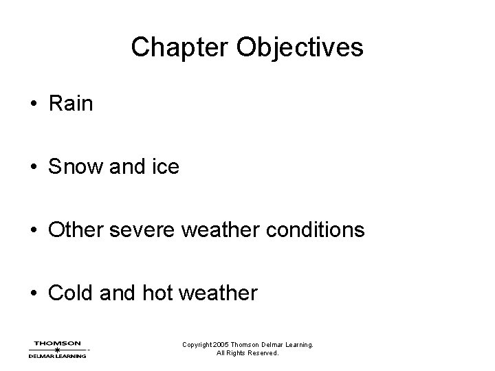 Chapter Objectives • Rain • Snow and ice • Other severe weather conditions •