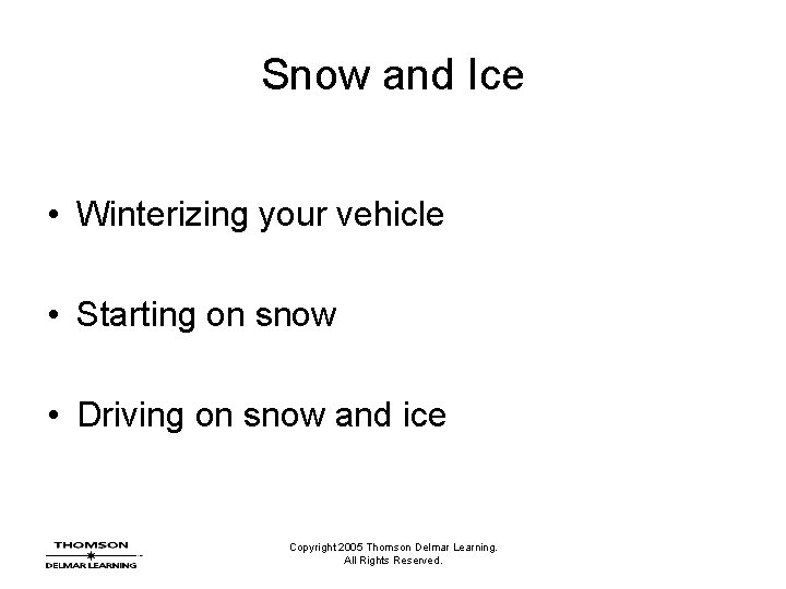 Snow and Ice • Winterizing your vehicle • Starting on snow • Driving on