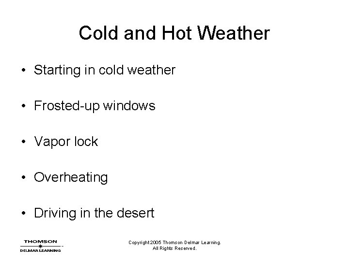 Cold and Hot Weather • Starting in cold weather • Frosted-up windows • Vapor