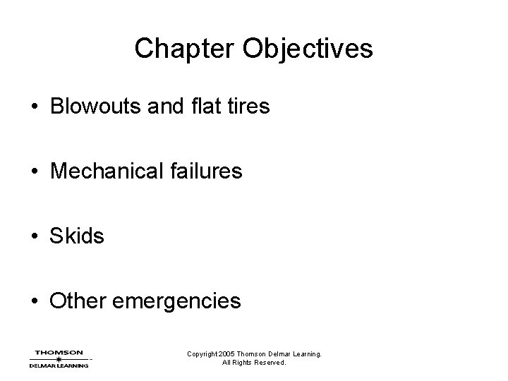 Chapter Objectives • Blowouts and flat tires • Mechanical failures • Skids • Other