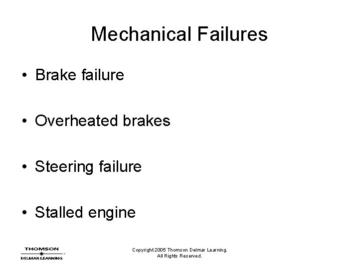 Mechanical Failures • Brake failure • Overheated brakes • Steering failure • Stalled engine
