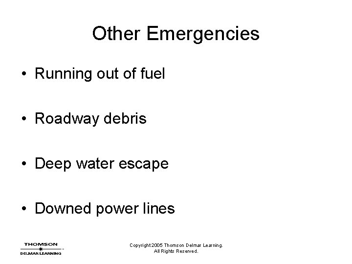 Other Emergencies • Running out of fuel • Roadway debris • Deep water escape
