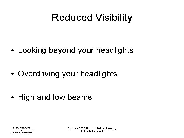 Reduced Visibility • Looking beyond your headlights • Overdriving your headlights • High and