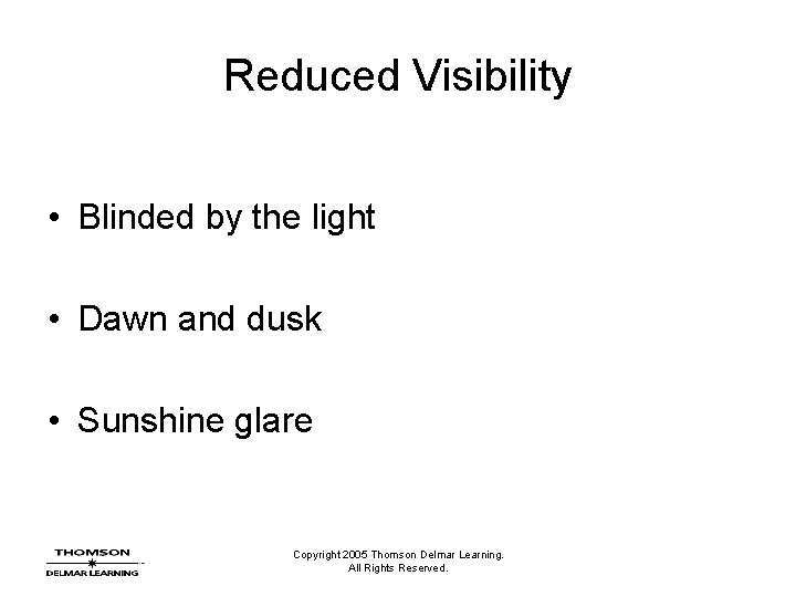 Reduced Visibility • Blinded by the light • Dawn and dusk • Sunshine glare