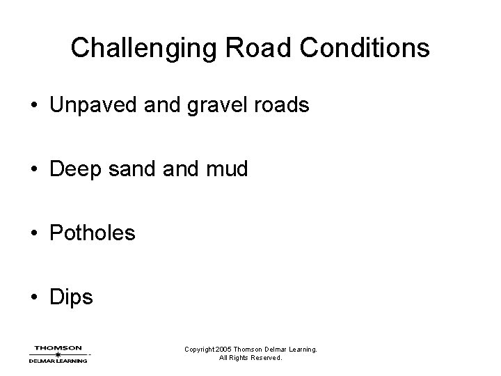 Challenging Road Conditions • Unpaved and gravel roads • Deep sand mud • Potholes