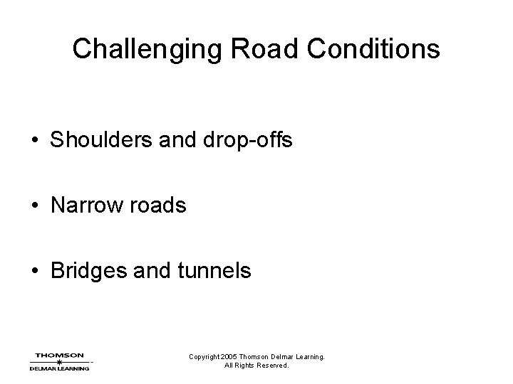 Challenging Road Conditions • Shoulders and drop-offs • Narrow roads • Bridges and tunnels