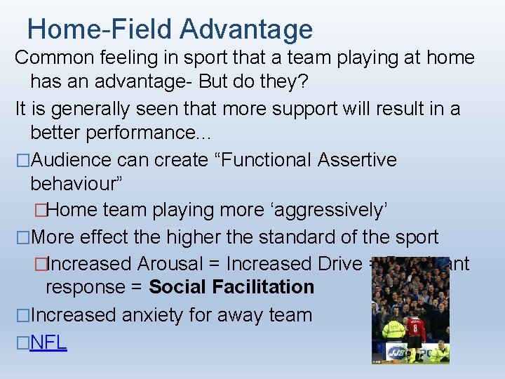 Home-Field Advantage Common feeling in sport that a team playing at home has an Home-Field Advantage Common feeling in sport that a team playing at home has an