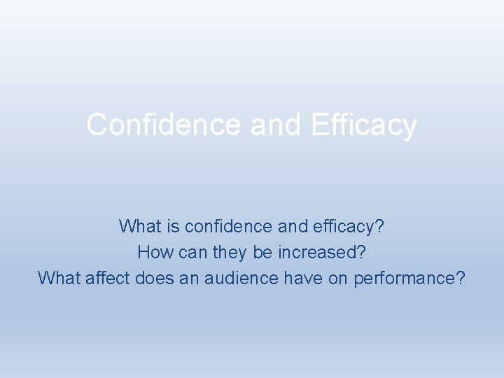 Confidence and Efficacy What is confidence and efficacy? How can they be increased? What