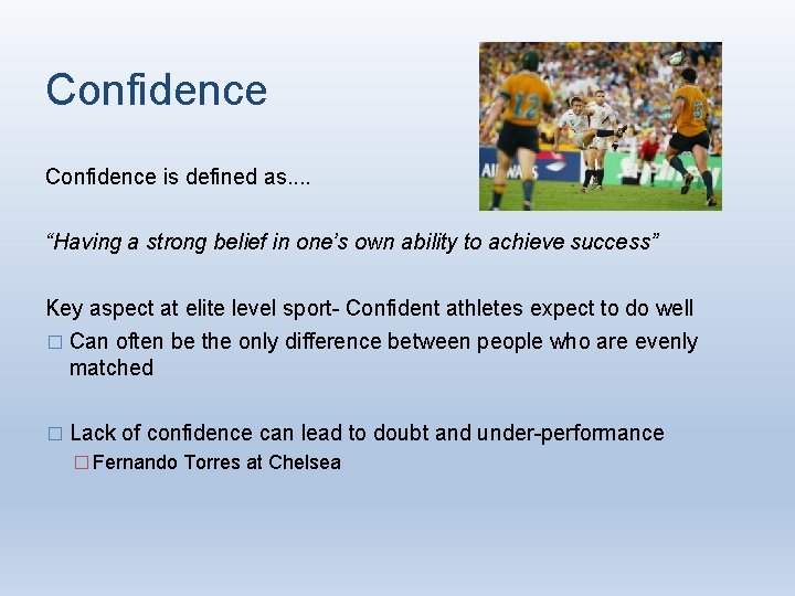 Confidence is defined as. . “Having a strong belief in one’s own ability to