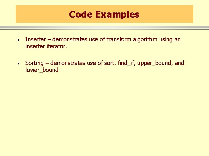 Code Examples · Inserter – demonstrates use of transform algorithm using an inserter iterator.