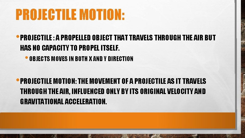 PROJECTILE MOTION: • PROJECTILE : A PROPELLED OBJECT THAT TRAVELS THROUGH THE AIR BUT