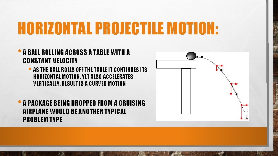 HORIZONTAL PROJECTILE MOTION: • A BALL ROLLING ACROSS A TABLE WITH A CONSTANT VELOCITY