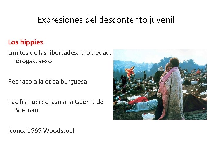 Expresiones del descontento juvenil Los hippies Límites de las libertades, propiedad, drogas, sexo Rechazo