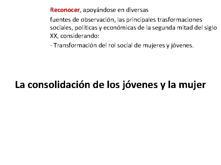Reconocer, apoyándose en diversas fuentes de observación, las principales trasformaciones sociales, políticas y económicas