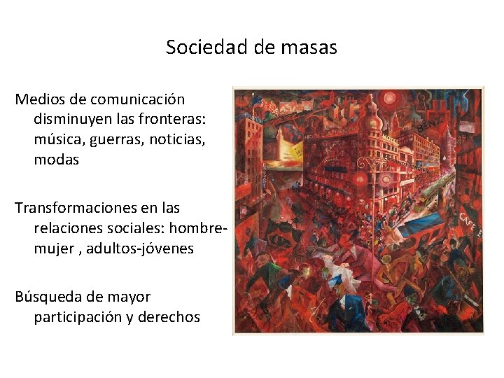 Sociedad de masas Medios de comunicación disminuyen las fronteras: música, guerras, noticias, modas Transformaciones