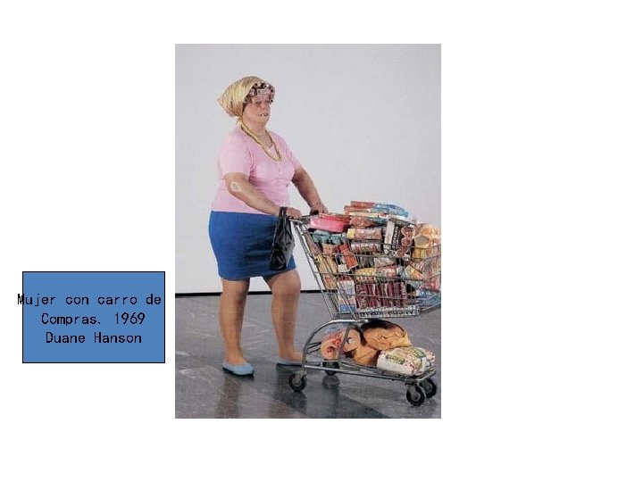 Mujer con carro de Compras. 1969 Duane Hanson 