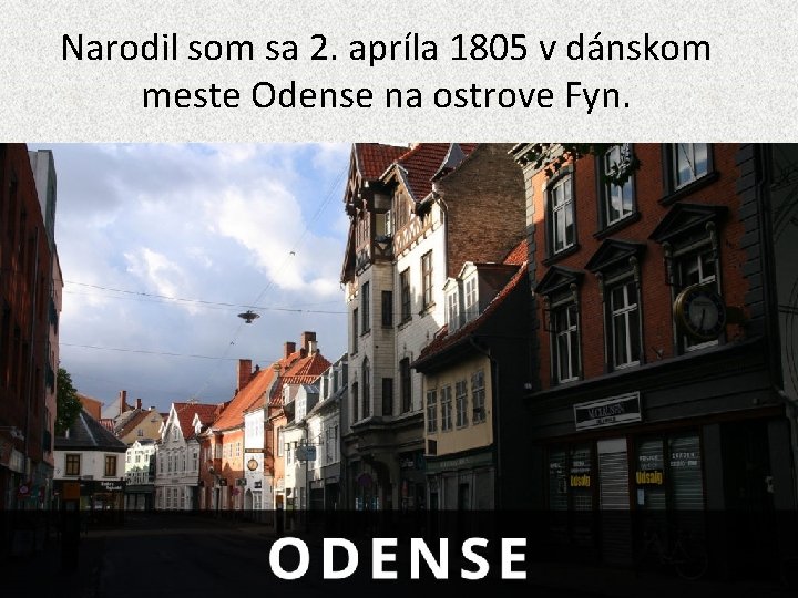 Narodil som sa 2. apríla 1805 v dánskom meste Odense na ostrove Fyn. 