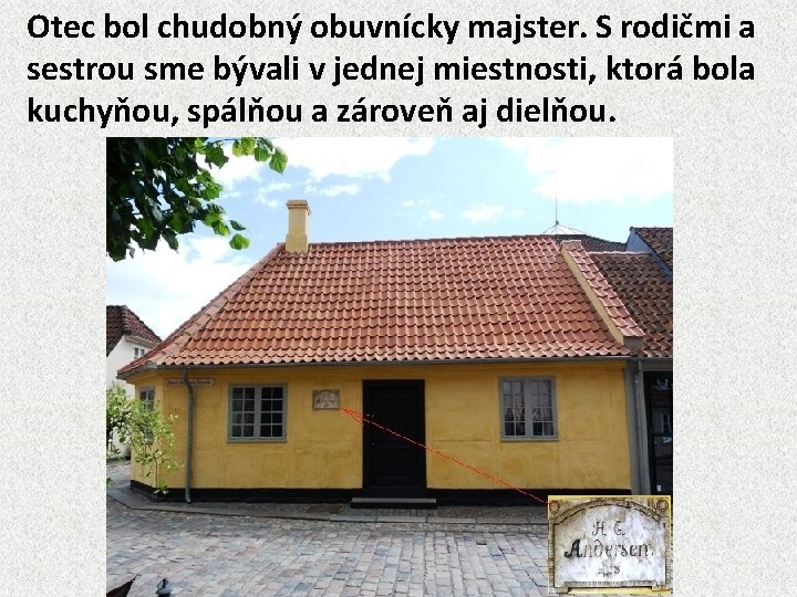 Otec bol chudobný obuvnícky majster. S rodičmi a sestrou sme bývali v jednej miestnosti,