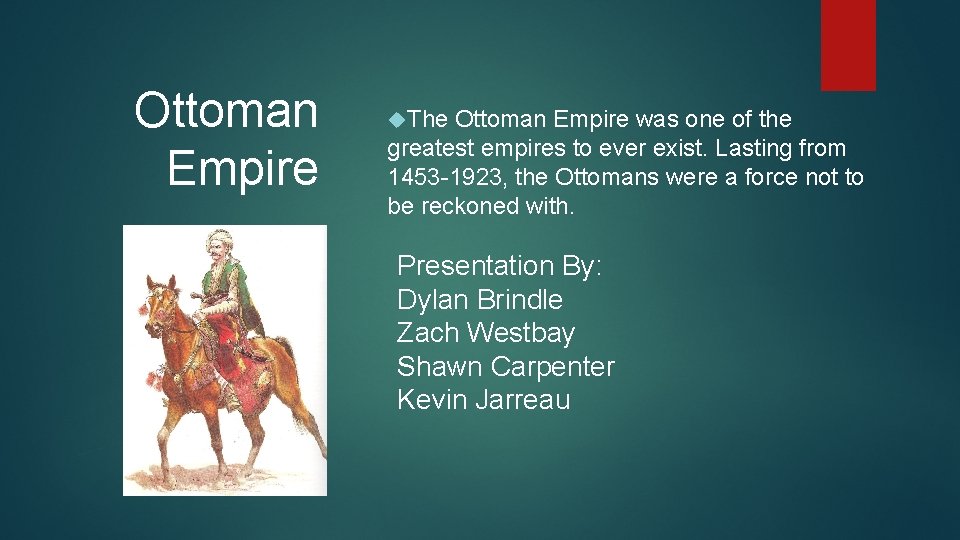 Ottoman Empire The Ottoman Empire was one of the greatest empires to ever exist.