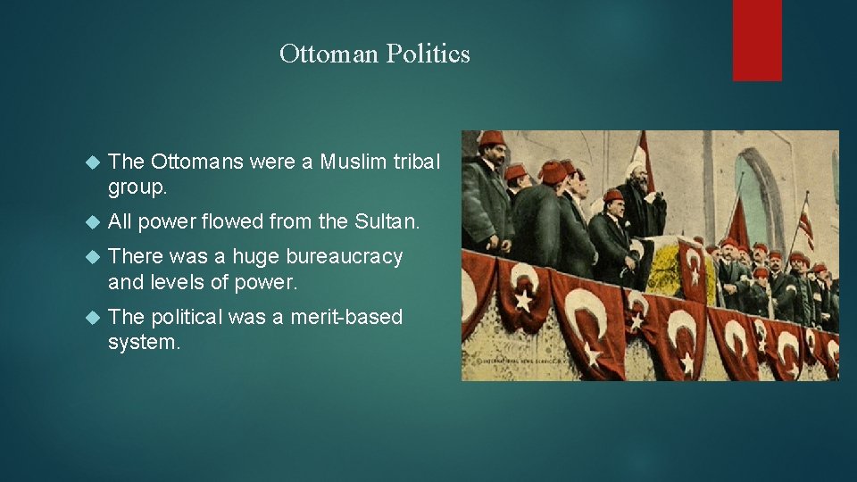 Ottoman Politics The Ottomans were a Muslim tribal group. All power flowed from the