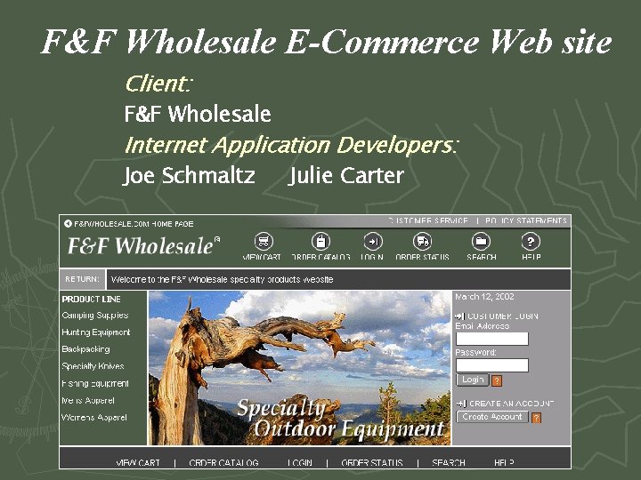 F&F Wholesale E-Commerce Web site Client: F&F Wholesale Internet Application Developers: Joe Schmaltz Julie