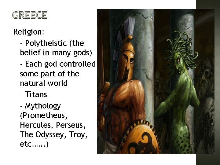 Religion: - Polytheistic (the belief in many gods) - Each god controlled some part