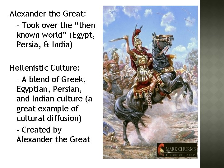 Alexander the Great: - Took over the “then known world” (Egypt, Persia, & India)