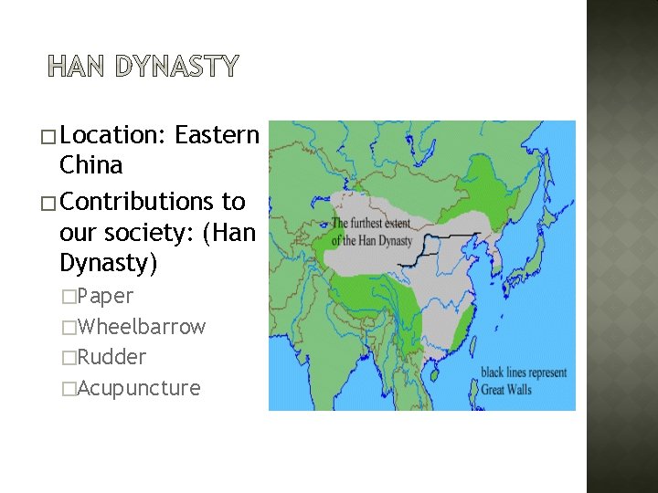 � Location: Eastern China � Contributions to our society: (Han Dynasty) �Paper �Wheelbarrow �Rudder