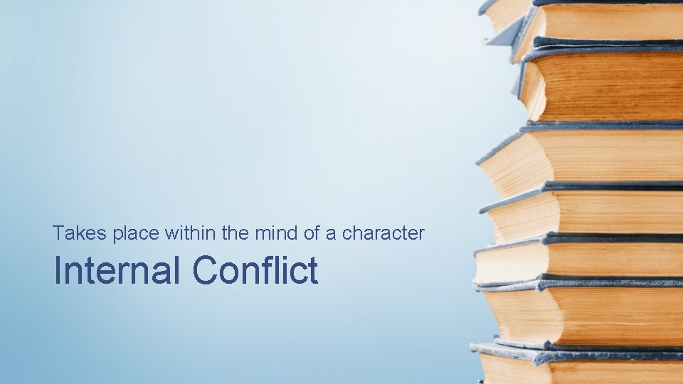 Takes place within the mind of a character Internal Conflict 