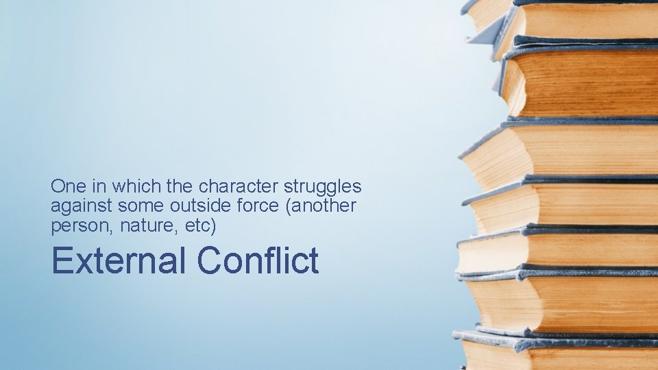 One in which the character struggles against some outside force (another person, nature, etc)