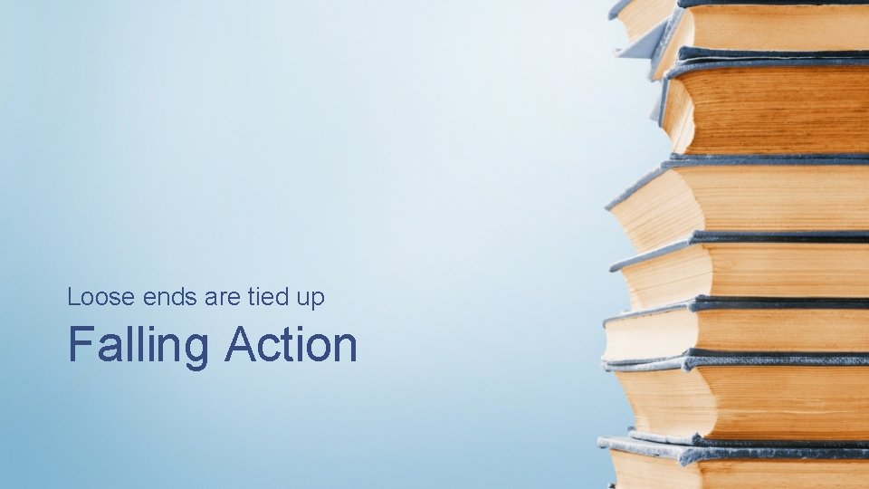 Loose ends are tied up Falling Action 